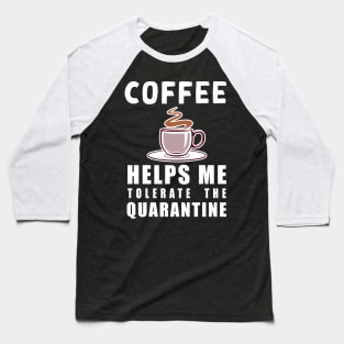 Social distancing - funny Coffee lover sayings during quarantine gift Baseball T-Shirt